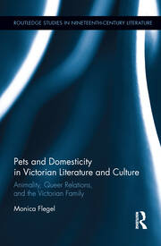 Pets and Domesticity in Victorian Literature and Culture: Animality, Queer Relations, and the Victorian Family book cover