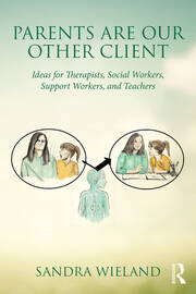 Parents Are Our Other Client: Ideas for Therapists, Social Workers, Support Workers, and Teachers book cover