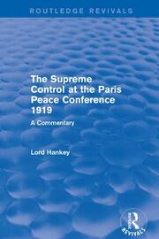 The Supreme Control at the Paris Peace Conference 1919 (Routledge Revivals): A Commentary book cover