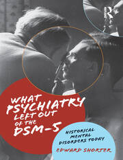 What Psychiatry Left Out of the DSM-5: Historical Mental Disorders Today book cover