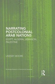 Narrating Postcolonial Arab Nations: Egypt, Algeria, Lebanon, Palestine book cover