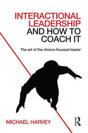 Interactional Leadership and How to Coach It: The art of the choice-focused leader book cover