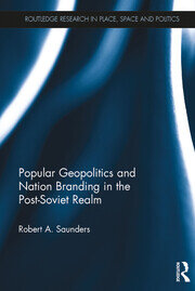 Popular Geopolitics and Nation Branding in the Post-Soviet Realm book cover