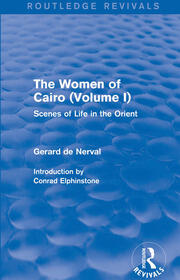 The Women of Cairo: Volume I (Routledge Revivals): Scenes of Life in the Orient book cover