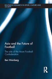 Asia and the Future of Football: The Role of the Asian Football Confederation book cover