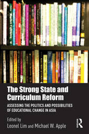 The Strong State and Curriculum Reform: Assessing the politics and possibilities of educational change in Asia book cover