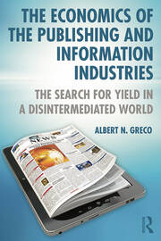 The Economics of the Publishing and Information Industries: The Search for Yield in a Disintermediated World book cover