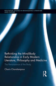 Rethinking the Mind-Body Relationship in Early Modern Literature, Philosophy, and Medicine: The Renaissance of the Body book cover