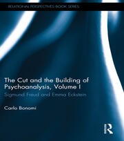The Cut and the Building of Psychoanalysis, Volume I: Sigmund Freud and Emma Eckstein book cover