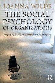 The Social Psychology of Organizations: Diagnosing Toxicity and Intervening in the Workplace book cover