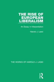 The Rise of European Liberalism (Works of Harold J. Laski): An Essay in Interpretation book cover