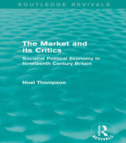 The Market and its Critics (Routledge Revivals): Socialist Political Economy in Nineteenth Century Britain book cover