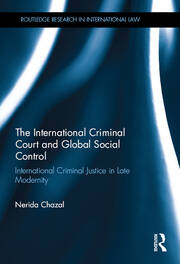 The International Criminal Court and Global Social Control: International Criminal Justice in Late Modernity book cover