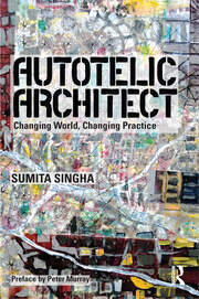 Autotelic Architect: Changing world, changing practice book cover