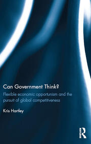 Can Government Think?: Flexible economic opportunism and the pursuit of global competitiveness book cover