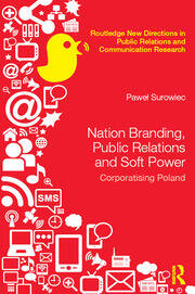 Nation Branding, Public Relations and Soft Power: Corporatising Poland book cover