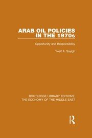 Arab Oil Policies in the 1970s: Opportunity and Responsibility book cover