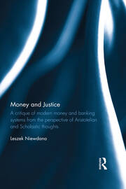 Money and Justice: A critique of modern money and banking systems from the perspective of Aristotelian and Scholastic thoughts book cover