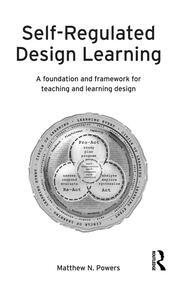 Self-Regulated Design Learning: A Foundation and Framework for Teaching and Learning Design book cover