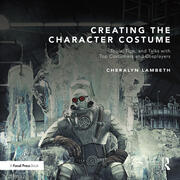 Creating the Character Costume: Tools, Tips, and Talks with Top Costumers and Cosplayers book cover