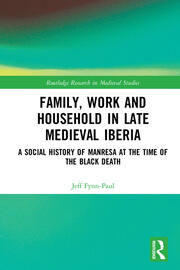 Family, Work, and Household in Late Medieval Iberia: A Social History of Manresa at the Time of the Black Death book cover