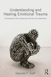Understanding and Healing Emotional Trauma: Conversations with pioneering clinicians and researchers book cover