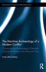 The Maritime Archaeology of a Modern Conflict: Comparing the Archaeology of German Submarine Wrecks to the Historical Text book cover