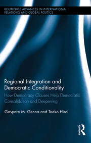 Regional Integration and Democratic Conditionality: How Democracy Clauses Help Democratic Consolidation and Deepening book cover