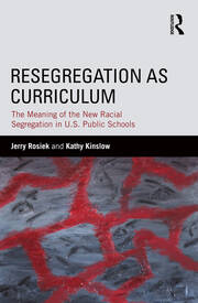 Resegregation as Curriculum: The Meaning of the New Racial Segregation in U.S. Public Schools book cover