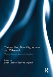 'Cultural Life', Disability, Inclusion and Citizenship: Moving Beyond Leisure in Isolation book cover