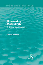 Unmasking Masculinity (Routledge Revivals): A Critical Autobiography book cover