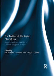 The Politics of Contested Narratives: Biographical Approaches to Modern European History book cover