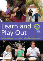 Learn and Play Out: How to develop your primary school's outside space book cover