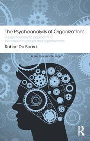 The Psychoanalysis of Organizations: A psychoanalytic approach to behaviour in groups and organizations book cover