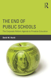 The End of Public Schools: The Corporate Reform Agenda to Privatize Education book cover