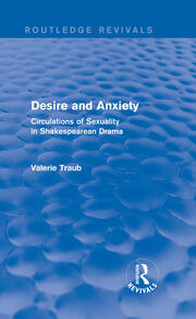 Desire and Anxiety (Routledge Revivals): Circulations of Sexuality in Shakespearean Drama book cover