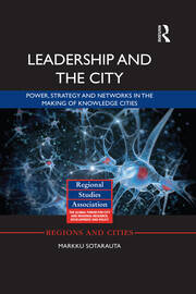 Leadership and the City: Power, strategy and networks in the making of knowledge cities book cover