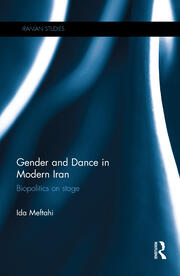 Gender and Dance in Modern Iran: Biopolitics on stage book cover