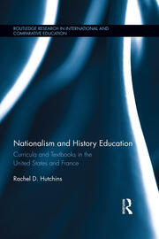 Nationalism and History Education: Curricula and Textbooks in the United States and France book cover
