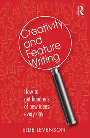 Creativity and Feature Writing: How to Get Hundreds of New Ideas Every Day book cover