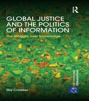 Global Justice and the Politics of Information: The struggle over knowledge book cover