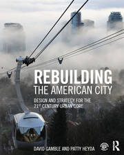 Rebuilding the American City: Design and Strategy for the 21st Century Urban Core book cover