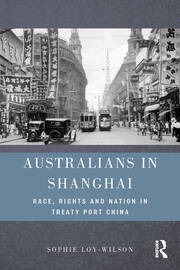 Australians in Shanghai: Race, Rights and Nation in Treaty Port China book cover