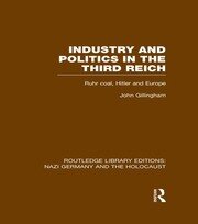 Industry and Politics in the Third Reich (RLE Nazi Germany & Holocaust) Pbdirect: Ruhr Coal, Hitler and Europe book cover