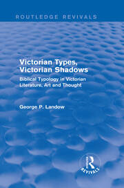 Victorian Types, Victorian Shadows (Routledge Revivals): Biblical Typology in Victorian Literature, Art and Thought book cover