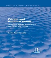 Private and Fictional Words (Routledge Revivals): Canadian Women Novelists of the 1970s and 1980s book cover