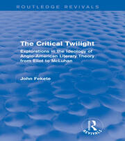 The Critical Twilight (Routledge Revivals): Explorations in the Idoelogy of Anglo-American Literary Theory from Eliot to McLuhan book cover