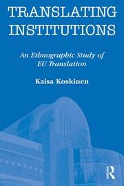 Translating Institutions: An Ethnographic Study of EU Translation book cover