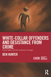 White-Collar Offenders and Desistance from Crime: Future selves and the constancy of change book cover