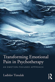Transforming Emotional Pain in Psychotherapy: An emotion-focused approach book cover